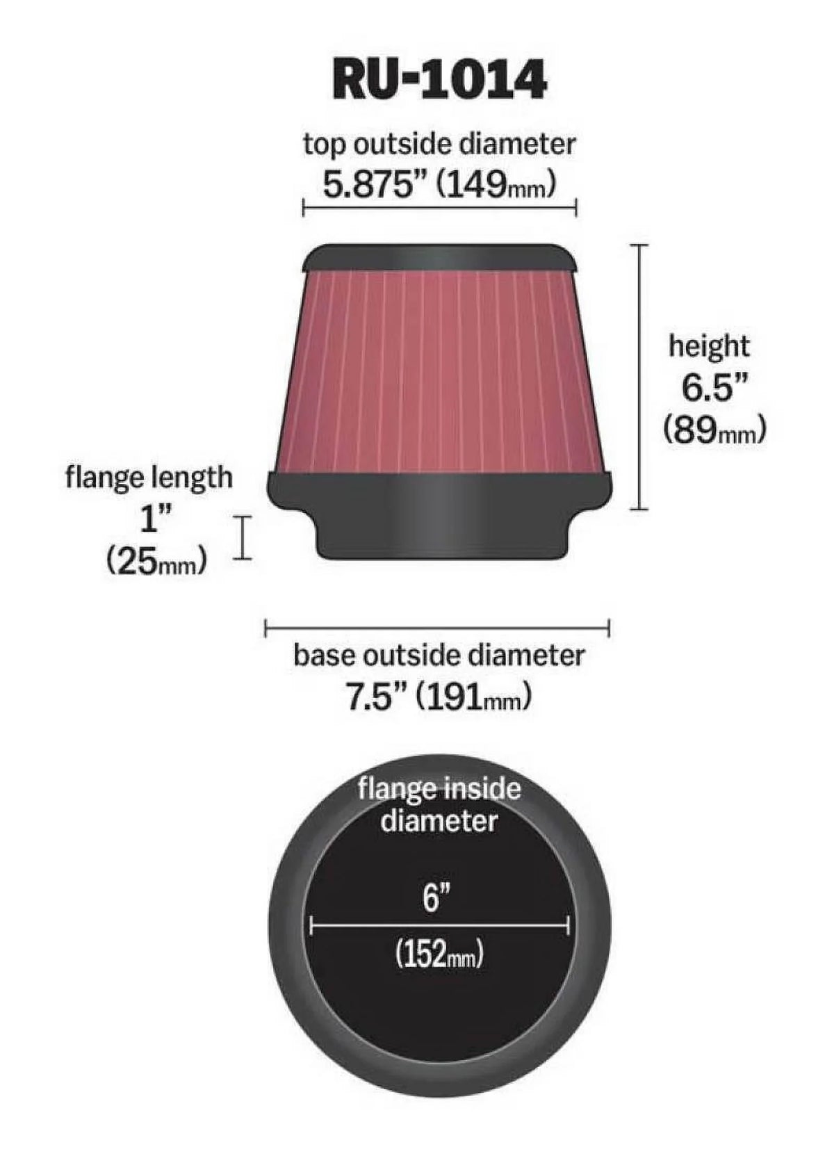 Filter: Washable, Replacement Engine Air 6.5 High Height: K&N In, Flange Round Flange In, Diameter: 1 Tapered, Universal 6 Clamp-On Filter RU-1014 Performance, Shape: Filter: Length: Premium, In,